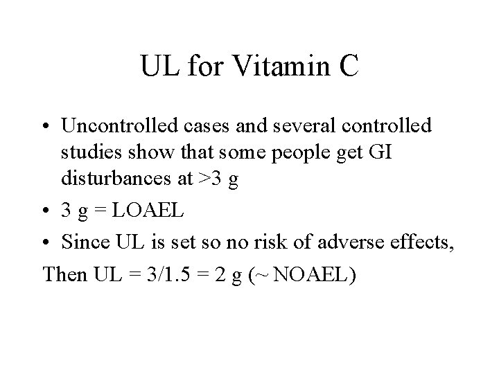 UL for Vitamin C • Uncontrolled cases and several controlled studies show that some