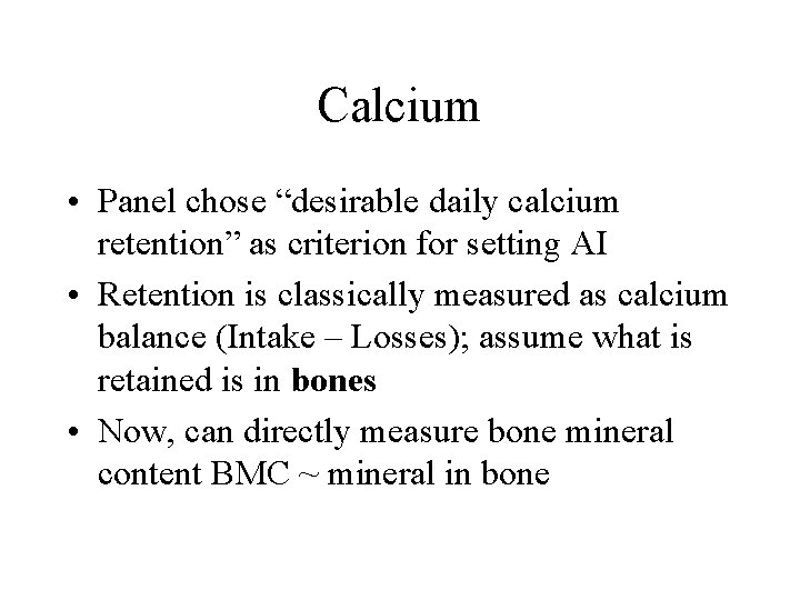 Calcium • Panel chose “desirable daily calcium retention” as criterion for setting AI •