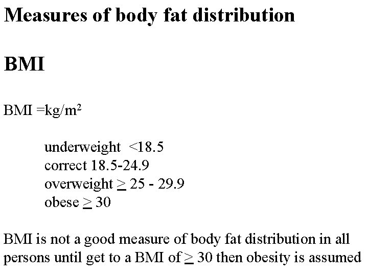 Measures of body fat distribution BMI =kg/m 2 underweight <18. 5 correct 18. 5