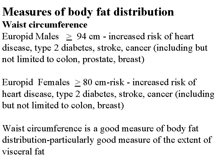 Measures of body fat distribution Waist circumference Europid Males > 94 cm - increased