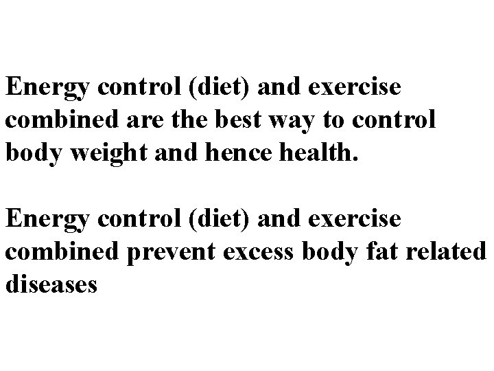 Energy control (diet) and exercise combined are the best way to control body weight