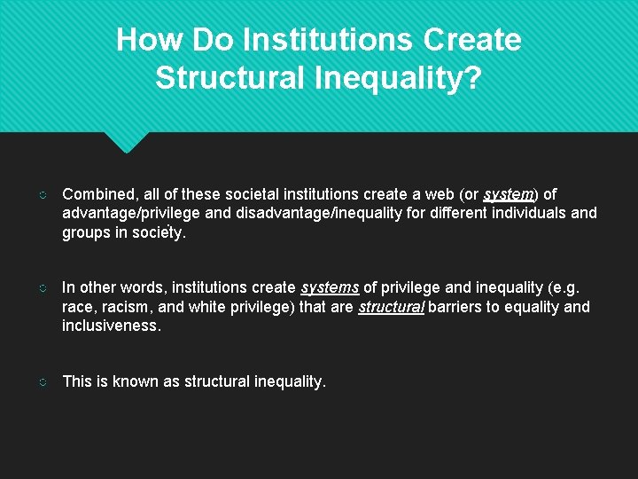 How Do Institutions Create Structural Inequality? ○ Combined, all of these societal institutions create