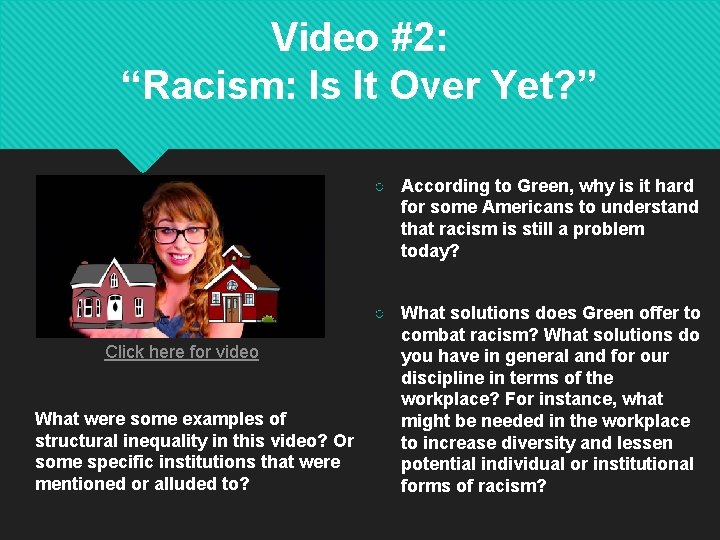 Video #2: “Racism: Is It Over Yet? ” ○ According to Green, why is
