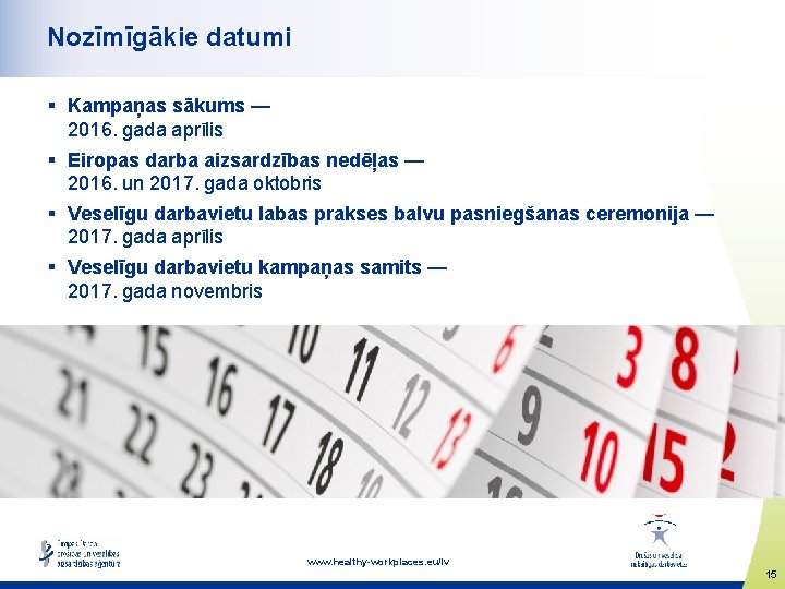 Nozīmīgākie datumi § Kampaņas sākums — 2016. gada aprīlis § Eiropas darba aizsardzības nedēļas