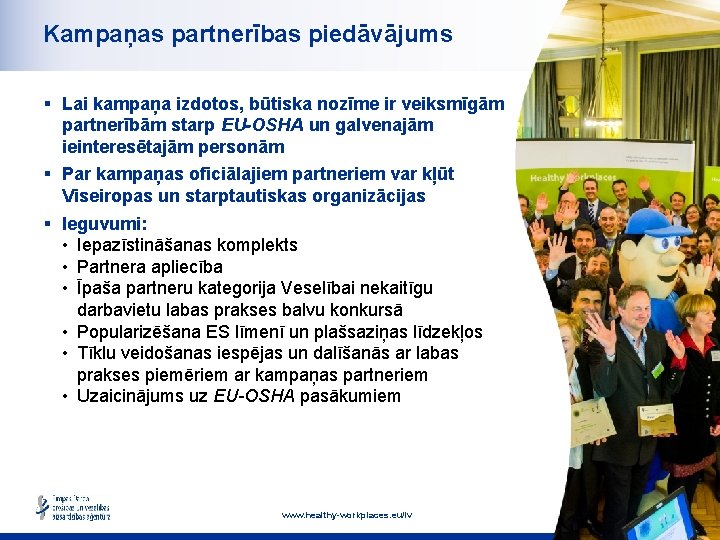 Kampaņas partnerības piedāvājums § Lai kampaņa izdotos, būtiska nozīme ir veiksmīgām partnerībām starp EU-OSHA