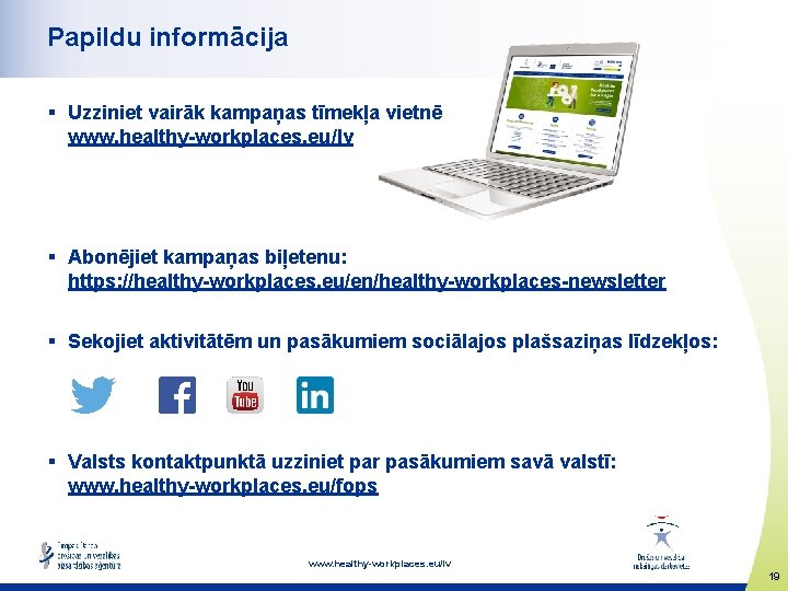 Papildu informācija § Uzziniet vairāk kampaņas tīmekļa vietnē www. healthy-workplaces. eu/lv § Abonējiet kampaņas