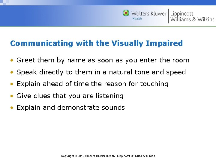 Communicating with the Visually Impaired • Greet them by name as soon as you