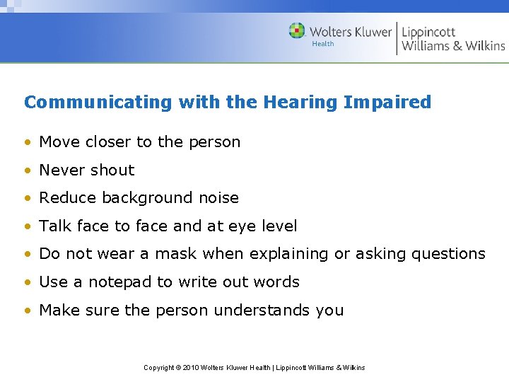 Communicating with the Hearing Impaired • Move closer to the person • Never shout