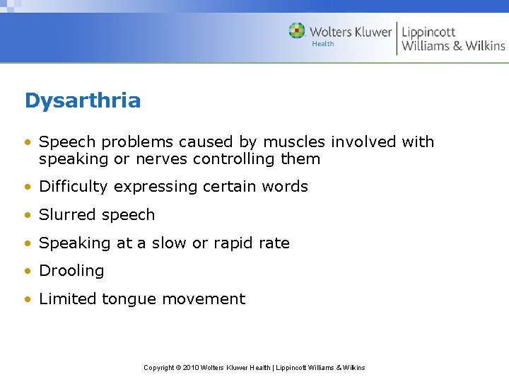 Dysarthria • Speech problems caused by muscles involved with speaking or nerves controlling them