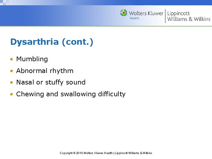 Dysarthria (cont. ) • Mumbling • Abnormal rhythm • Nasal or stuffy sound •