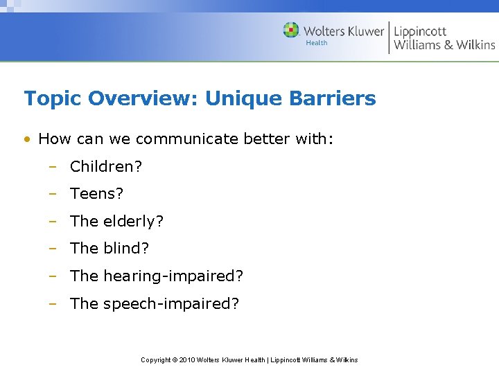 Topic Overview: Unique Barriers • How can we communicate better with: – Children? –