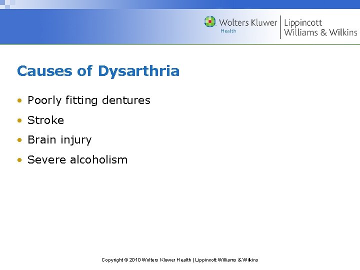Causes of Dysarthria • Poorly fitting dentures • Stroke • Brain injury • Severe