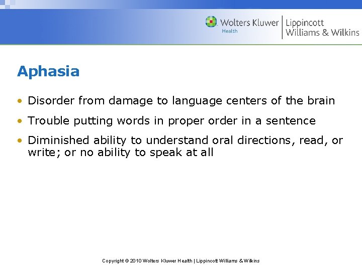 Aphasia • Disorder from damage to language centers of the brain • Trouble putting