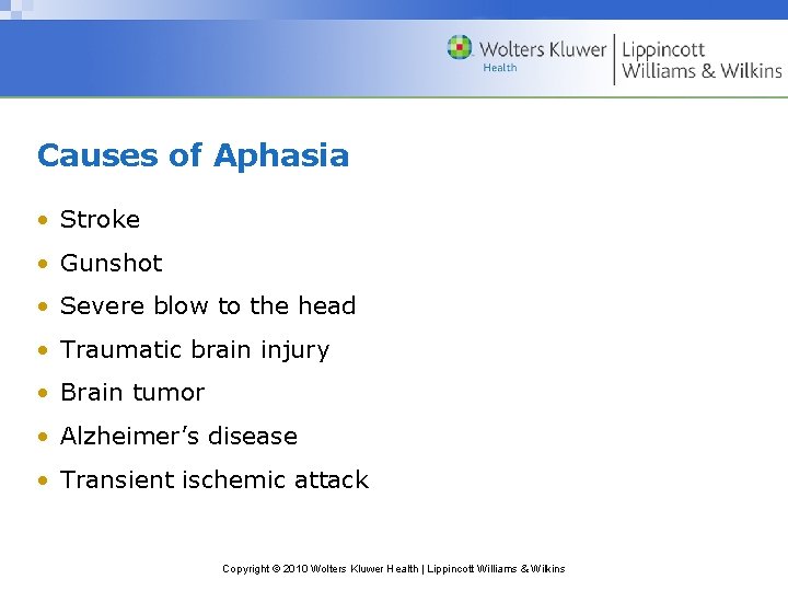 Causes of Aphasia • Stroke • Gunshot • Severe blow to the head •
