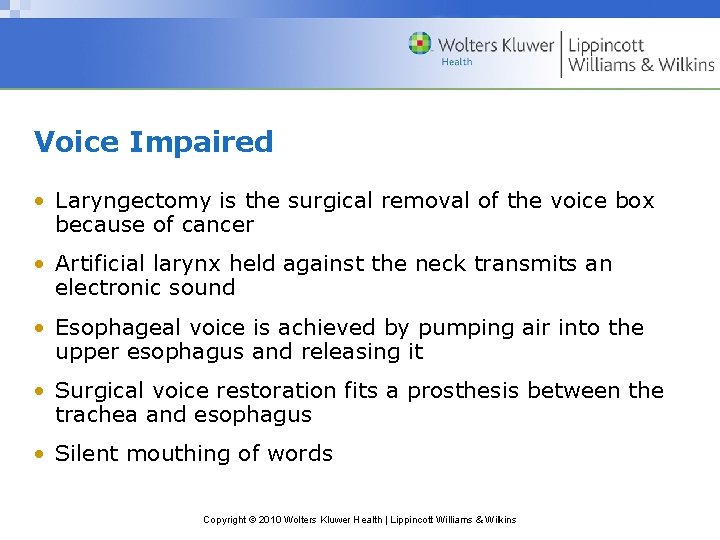 Voice Impaired • Laryngectomy is the surgical removal of the voice box because of