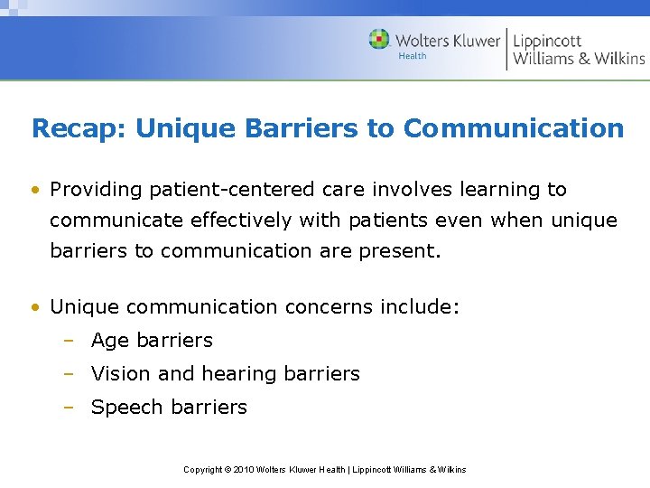 Recap: Unique Barriers to Communication • Providing patient-centered care involves learning to communicate effectively