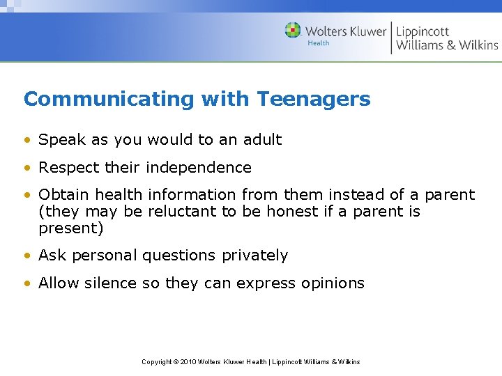 Communicating with Teenagers • Speak as you would to an adult • Respect their