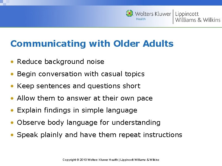 Communicating with Older Adults • Reduce background noise • Begin conversation with casual topics
