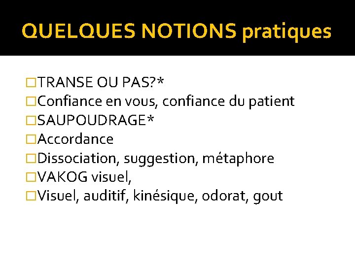 QUELQUES NOTIONS pratiques �TRANSE OU PAS? * �Confiance en vous, confiance du patient �SAUPOUDRAGE*