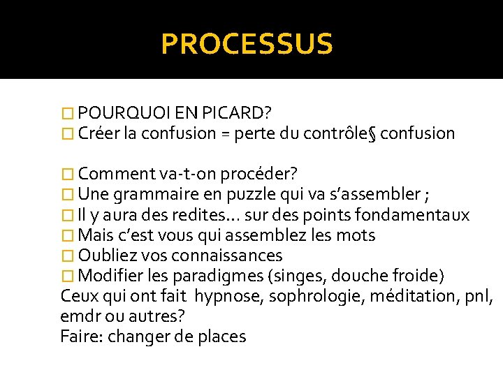 PROCESSUS � POURQUOI EN PICARD? � Créer la confusion = perte du contrôle§ confusion