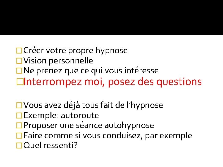 �Créer votre propre hypnose �Vision personnelle �Ne prenez que ce qui vous intéresse �Interrompez