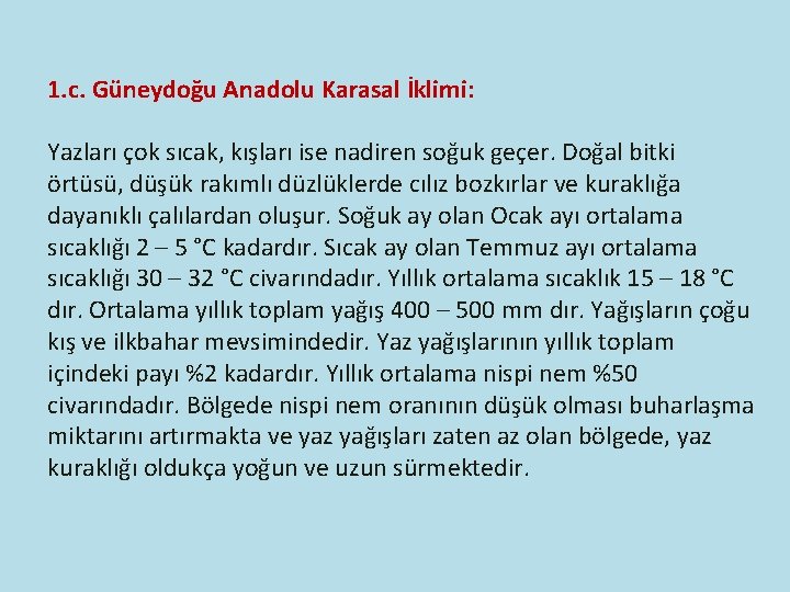 1. c. Güneydoğu Anadolu Karasal İklimi: Yazları çok sıcak, kışları ise nadiren soğuk geçer.