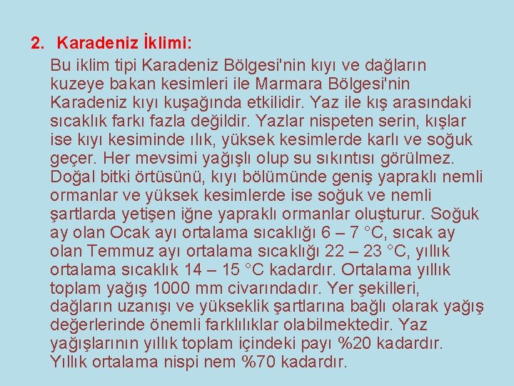 2. Karadeniz İklimi: Bu iklim tipi Karadeniz Bölgesi'nin kıyı ve dağların kuzeye bakan kesimleri