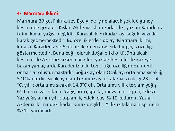 4 - Marmara İklimi: Marmara Bölgesi'nin kuzey Ege'yi de içine alacak şekilde güney kesiminde