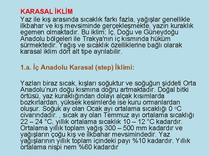 KARASAL İKLİM Yaz ile kış arasında sıcaklık farkı fazla, yağışlar genellikle ilkbahar ve kış