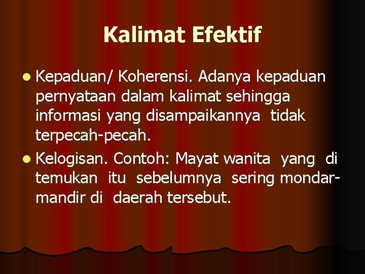 Kalimat Efektif l Kepaduan/ Koherensi. Adanya kepaduan pernyataan dalam kalimat sehingga informasi yang disampaikannya