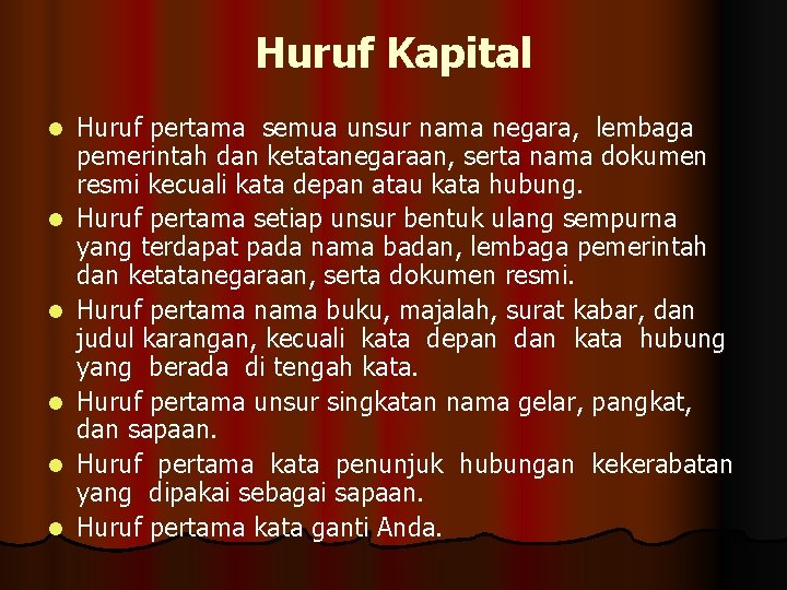 Huruf Kapital l l l Huruf pertama semua unsur nama negara, lembaga pemerintah dan