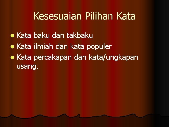 Kesesuaian Pilihan Kata l Kata baku dan takbaku l Kata ilmiah dan kata populer