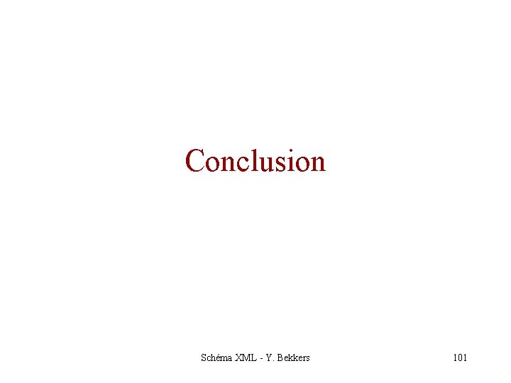 Conclusion Schéma XML - Y. Bekkers 101 
