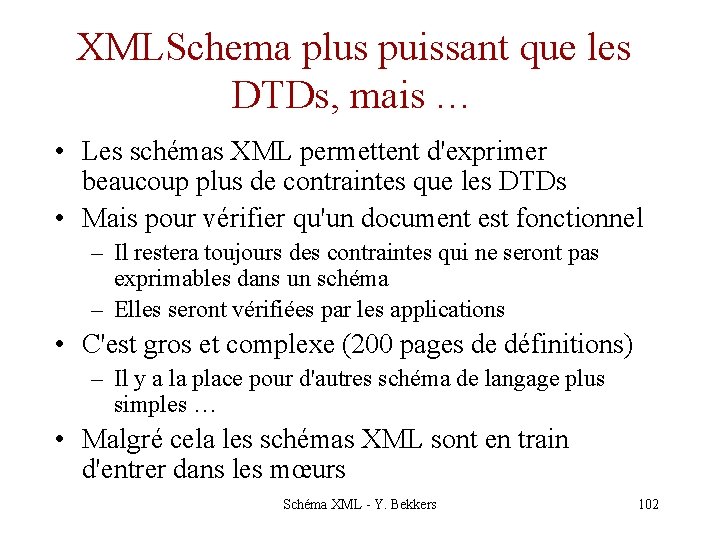 XMLSchema plus puissant que les DTDs, mais … • Les schémas XML permettent d'exprimer