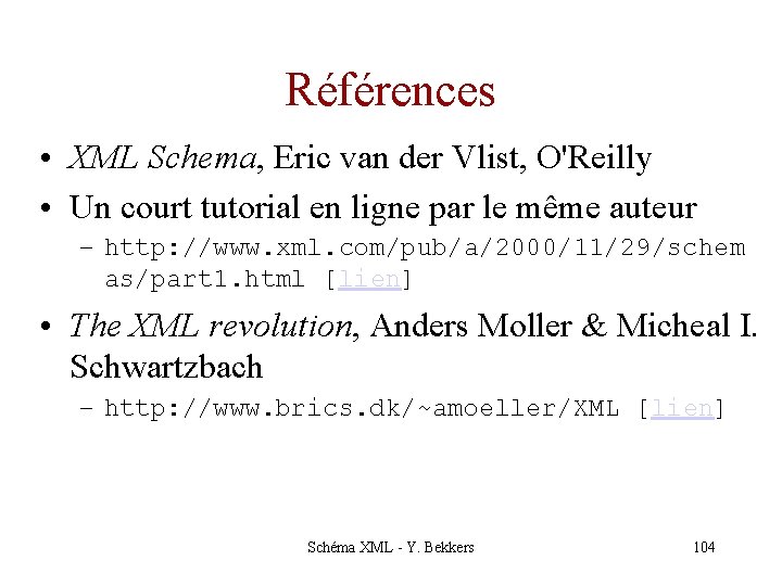 Références • XML Schema, Eric van der Vlist, O'Reilly • Un court tutorial en