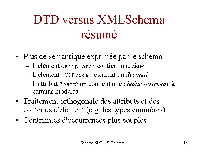 DTD versus XMLSchema résumé • Plus de sémantique exprimée par le schéma – L'élément