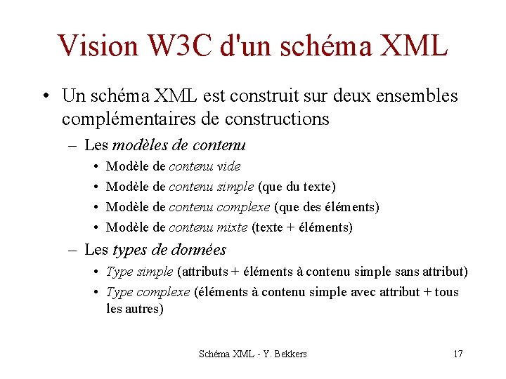 Vision W 3 C d'un schéma XML • Un schéma XML est construit sur