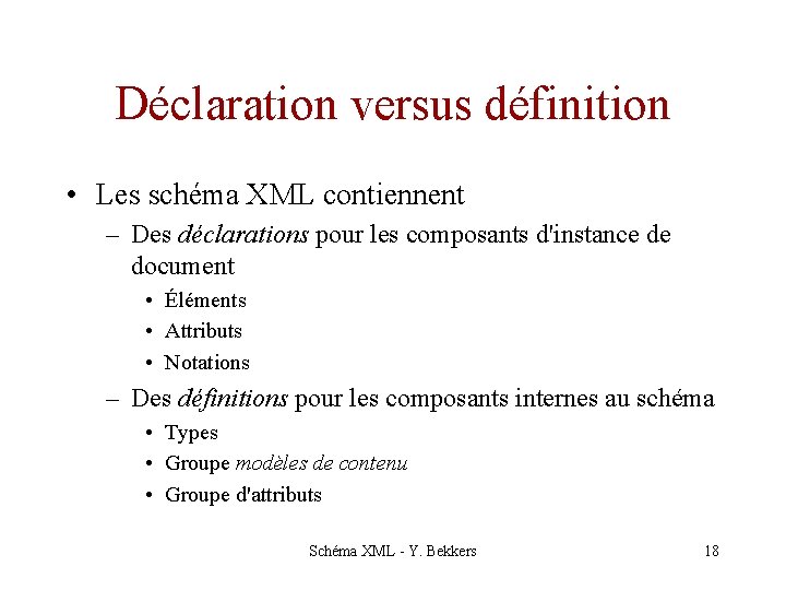 Déclaration versus définition • Les schéma XML contiennent – Des déclarations pour les composants