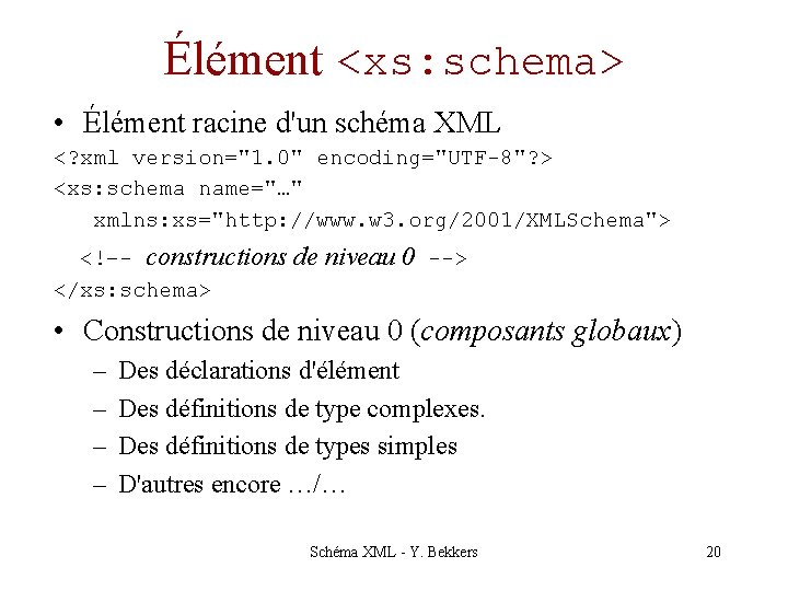 Élément <xs: schema> • Élément racine d'un schéma XML <? xml version="1. 0" encoding="UTF-8"?
