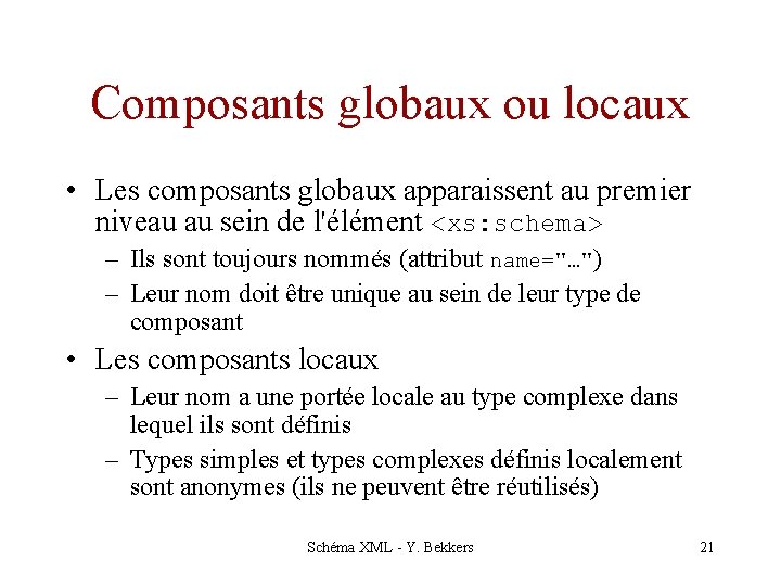 Composants globaux ou locaux • Les composants globaux apparaissent au premier niveau au sein