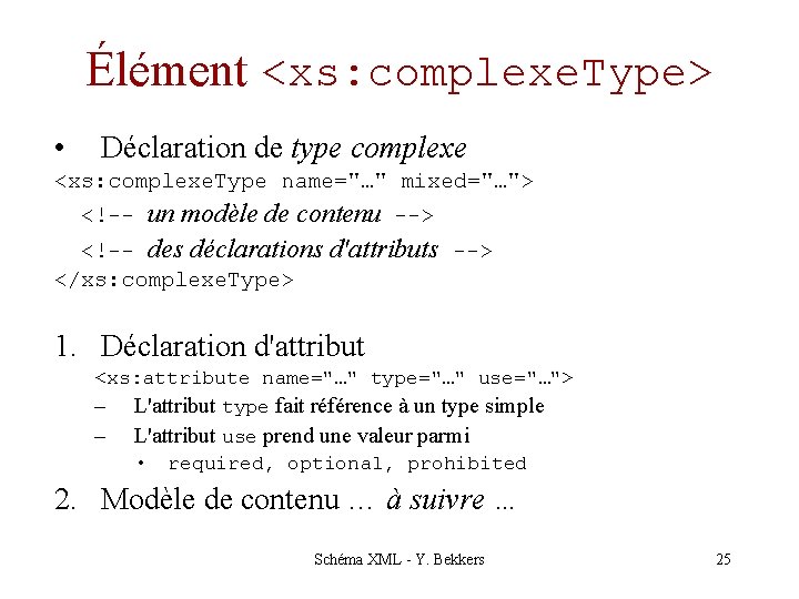 Élément <xs: complexe. Type> • Déclaration de type complexe <xs: complexe. Type name="…" mixed="…">