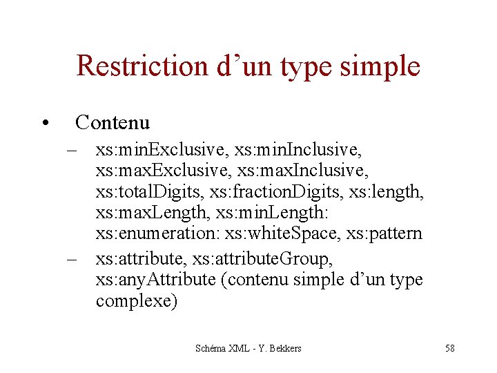 Restriction d’un type simple • Contenu – xs: min. Exclusive, xs: min. Inclusive, xs: