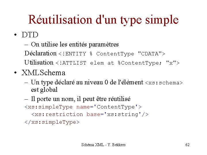 Réutilisation d'un type simple • DTD – On utilise les entités paramètres Déclaration <!ENTITY