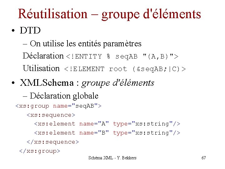 Réutilisation – groupe d'éléments • DTD – On utilise les entités paramètres Déclaration <!ENTITY