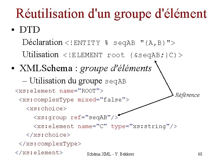 Réutilisation d'un groupe d'élément • DTD Déclaration <!ENTITY % seq. AB "(A, B)"> Utilisation