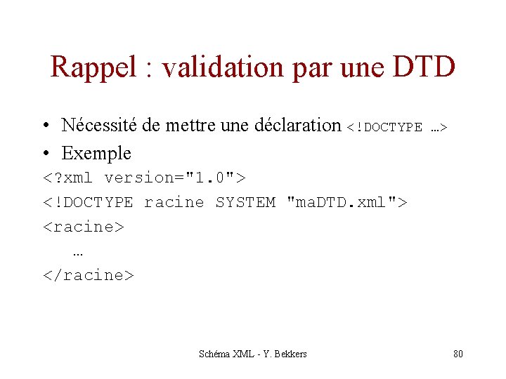 Rappel : validation par une DTD • Nécessité de mettre une déclaration <!DOCTYPE •