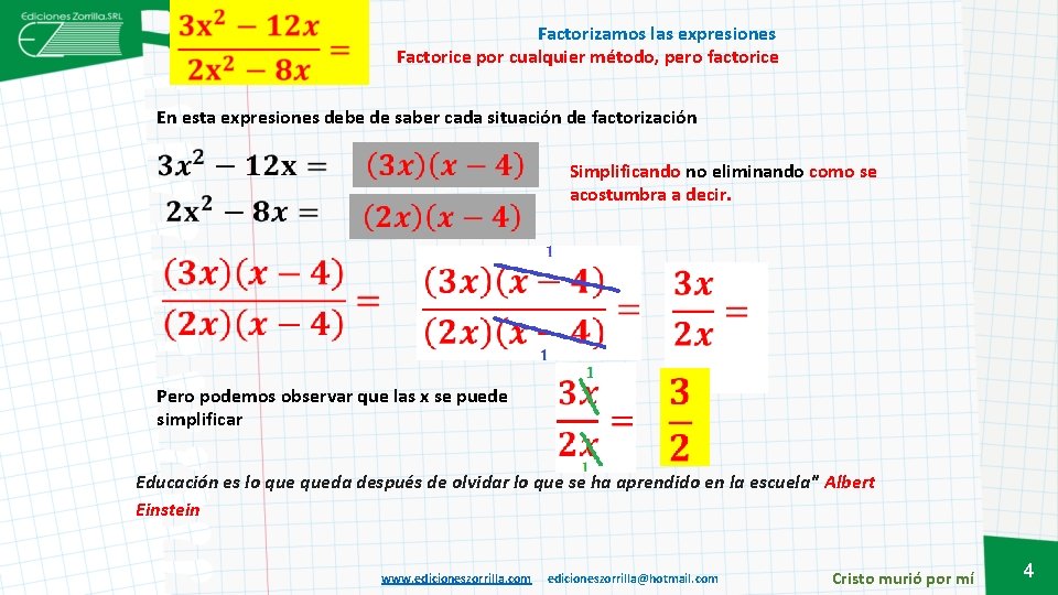 Factorizamos las expresiones Factorice por cualquier método, pero factorice En esta expresiones debe de