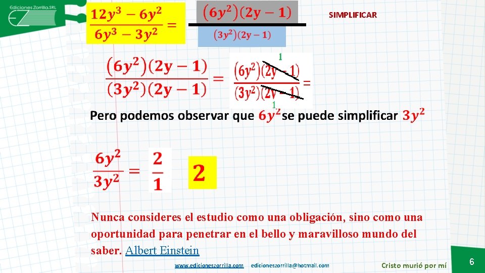 SIMPLIFICAR Nunca consideres el estudio como una obligación, sino como una oportunidad para penetrar