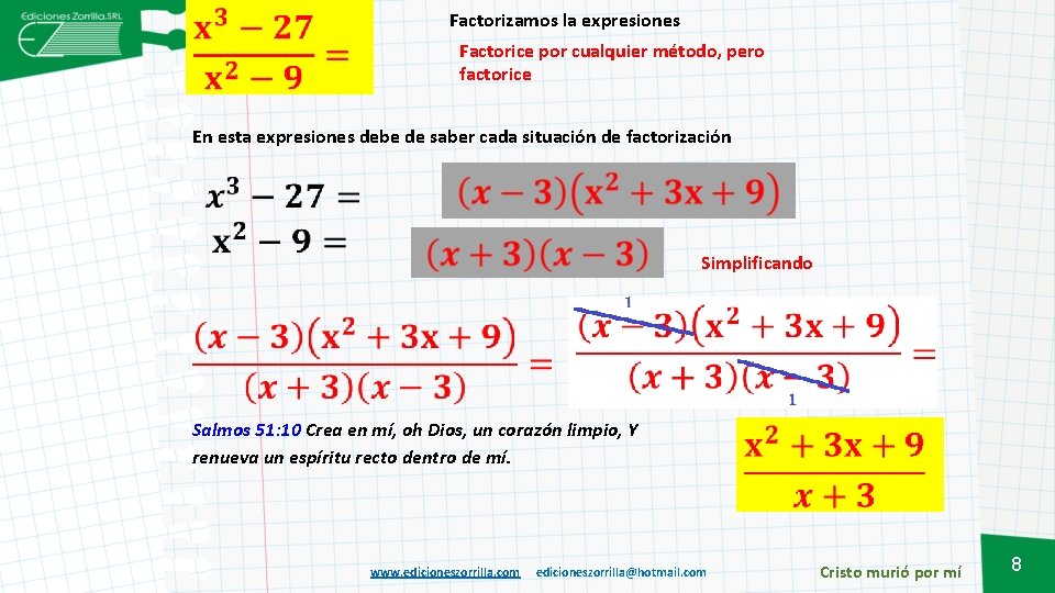 Factorizamos la expresiones Factorice por cualquier método, pero factorice En esta expresiones debe de