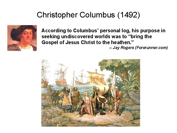 Christopher Columbus (1492) According to Columbus’ personal log, his purpose in seeking undiscovered worlds